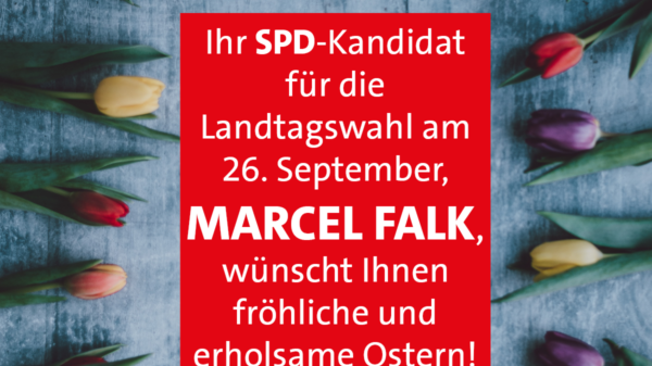 Ihr SPD-Kandidat für die Landtagswahl am 26. September, Marcel Falk, wünscht Ihnen fröhliche und erholsame Ostern!